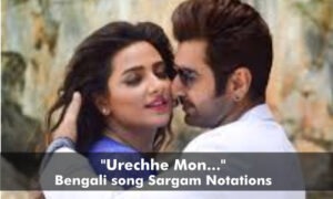 Urechhe Mon sargam notations